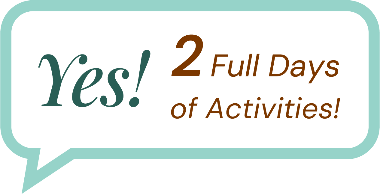 Yes! 2 Full Days of Activities!